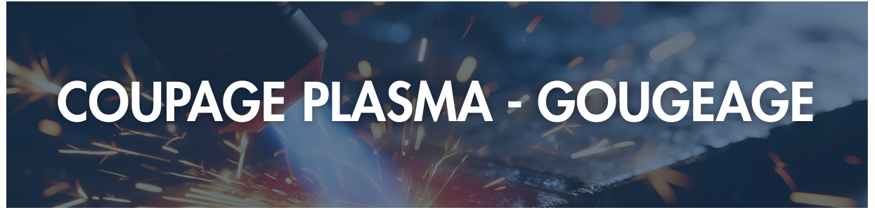 Coupage plasma & gougeage – Découpes précises et rapides
