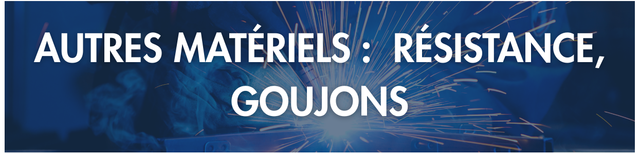 Autres matériels soudage – Résistances, goujons et accessoires