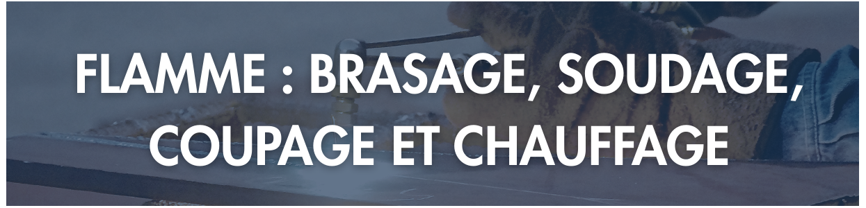 Soudage à la flamme – Brasage, coupage et chauffage pro